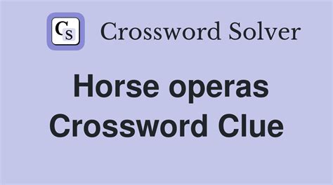 horse opera crossword clue 7 letters